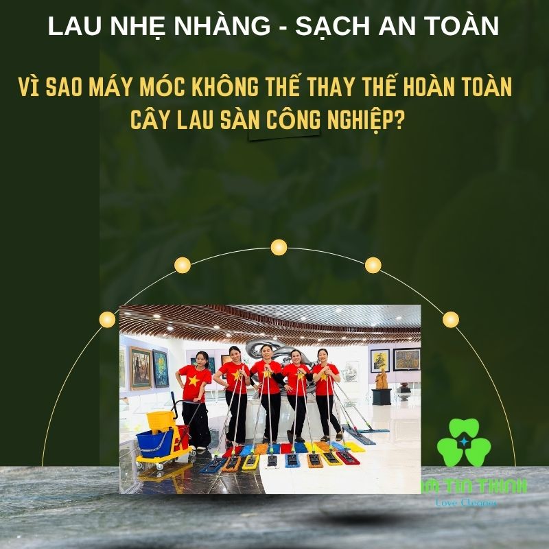 Vì sao máy móc không thể thay thế hoàn toàn Cây lau sàn công nghiệp? 5 Cây lau nhà công nghiệp Tâm Tín Thịnh