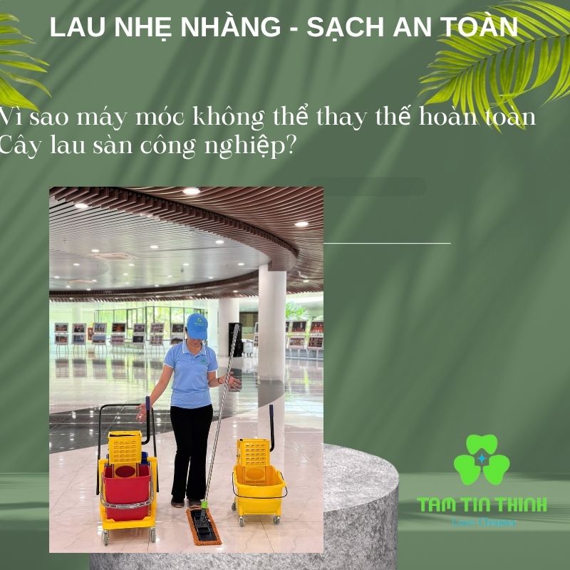 Vì sao máy móc không thể thay thế hoàn toàn Cây lau sàn công nghiệp? 3 Cây lau nhà công nghiệp Tâm Tín Thịnh