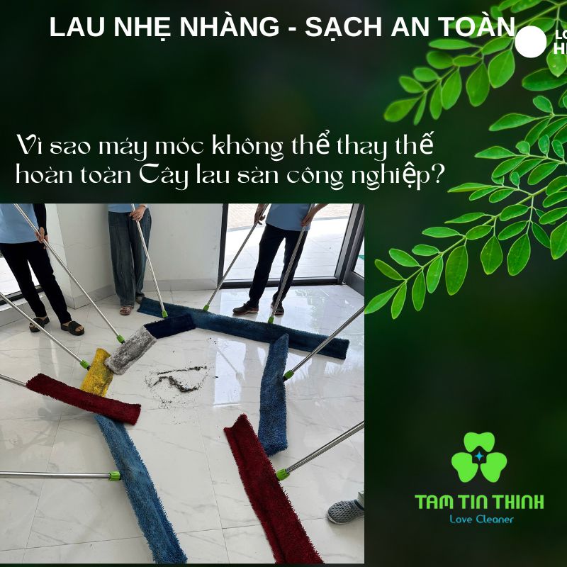Vì sao máy móc không thể thay thế hoàn toàn Cây lau sàn công nghiệp? 6 Cây lau nhà công nghiệp Tâm Tín Thịnh